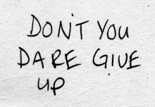 Don't you dare give up.jpg